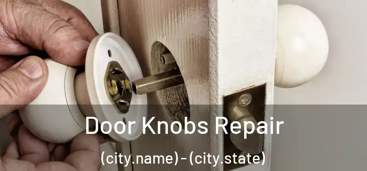Door Knobs Repair (city.name) - (city.state)